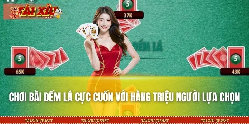 Chơi bài đếm lá cực cuốn với hàng triệu người lựa chọn