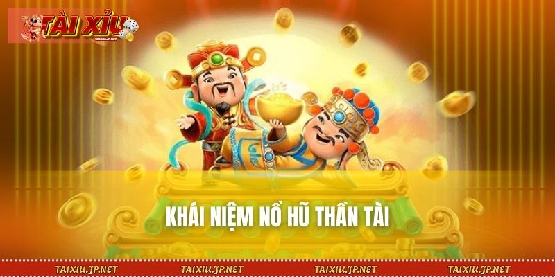 Khái niệm nổ hũ Thần Tài