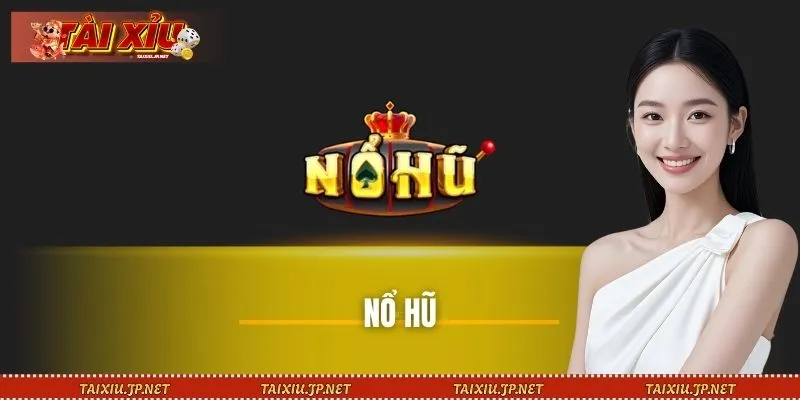 Nổ Hũ | Trải Nghiệm Jackpot Trực Tuyến Đa Giác Quan